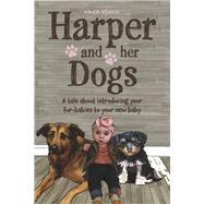 Harper and her Dogs Introducing Your Fur-Babies to Your New Baby by Venus, Kara; Dyess, Debora, 9781667858098