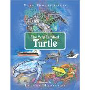 The Very Terrified Turtle by Green, Mark Edward; Hamilton, Laluka, 9781796008098
