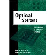 Optical Solitons : From Fibers to Photonic Crystals by Kivshar, Yuri S.; Agrawal, Govind, 9780080538099