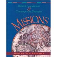 Missions : Biblical Foundations and Contemporary Strategies by Gailyn Van Rheenen, 9780310208099