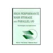 High Performance Mass Storage and Parallel I/O Technologies and Applications by Buyya, Rajkumar; Cortes, Toni; Jin, Hai, 9780471208099
