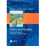Fishes and Forestry Worldwide Watershed Interactions and Management by Northcote, Thomas G.; Hartman, G. F., 9780632058099