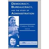 Democracy, Bureaucracy, And The Study Of Administration by Stivers,Camilla, 9780813398099