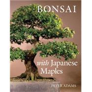 Bonsai with Japanese Maples by Adams, Peter, 9780881928099