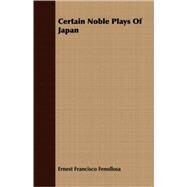 Certain Noble Plays of Japan by Fenollosa, Ernest Francisco, 9781408698099