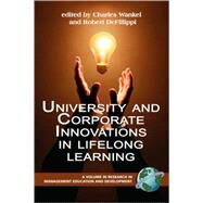 University and Corporate Innovations in Lifelong Learning by Wankel, Charles; DeFillippi, Robert, 9781593118099