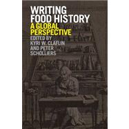 Writing Food History A Global Perspective by Scholliers, Peter; Claflin, Kyri W., 9781847888099