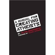 A Manual for Creating Atheists by Boghossian, Peter; Shermer, Michael, 9781939578099
