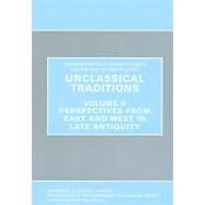 Unclassical Traditions, Volume II : Perspectives from East and West in Late Antiquity by Kelly, Christopher; Flower, Richard; Williams, Michael Stuart, 9780956838100