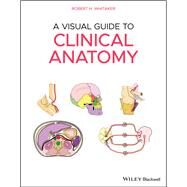 A Visual Guide to Clinical Anatomy by Whitaker, Robert H., 9781119708100