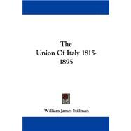 The Union of Italy 1815-1895 by Stillman, William James, 9781430498100
