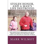 Stolen Honor, and a Man's Life Destroyed by Wilmot, Mark, 9781451598100