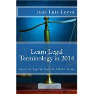 Learn Legal Terminology in 2014 by Leyva, Jos Luis; Guitrrez, Roberto; Medina, Pablo Isaac; Medina, Daniel, 9781502768100
