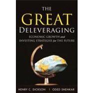 The Great Deleveraging Economic Growth and Investing Strategies for the Future by Dickson, Chip; Shenkar, Oded, 9780132358101