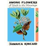 Among Flowers by Kincaid, Jamaica, 9780374538101
