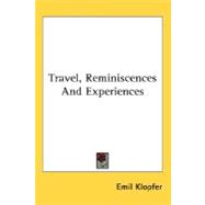 Travel, Reminiscences And Experiences by Klopfer, Emil, 9780548498101