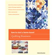 How to Start a Home-based Quilting Business by Bouziden, Deborah, 9780762788101