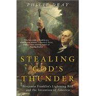 Stealing God's Thunder Benjamin Franklin's Lightning Rod and the Invention of America by DRAY, PHILIP, 9780812968101