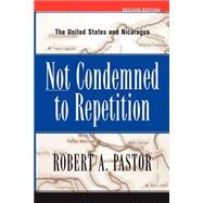 Not Condemned To Repetition: The United States And Nicaragua by Pastor,Robert, 9780813338101