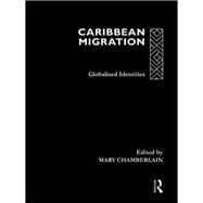 Caribbean Migration: Globalized Identities by Chamberlain,Mary, 9781138988101