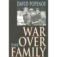 War Over the Family by Popenoe,David, 9781412808101