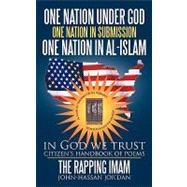 One Nation Under God One Nation in Submission One Nation in Al-islam: In God We Trust by Jor'dan, the Rapping Imam John-hassan, 9781449088101