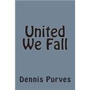 United We Fall by Purves, Dennis, 9781477568101