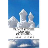 Prince Ritchie and the Cloud Bed by Gardner, Sarah, 9781511598101
