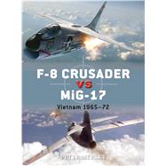 F-8 Crusader vs MiG-17 Vietnam 1965-72 by Mersky, Peter; Laurier, Jim; Hector, Gareth, 9781782008101