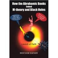 How the Abrahamic Books Embed M-Theory and Black Holes by Safadi, Housam, 9781796038101