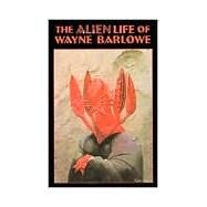The Alien Life of Wayne Barlowe by Barlowe, Wayne, 9781883398101