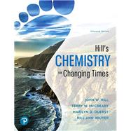 Hill's Chemistry for Changing Times by Hill, John W.; McCreary, Terry W.; Duerst, Marilyn D.; Reuter, Rill A., 9780134878102