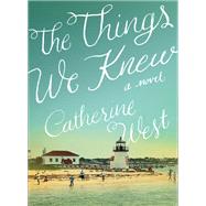 The Things We Knew by West, Catherine, 9780718078102