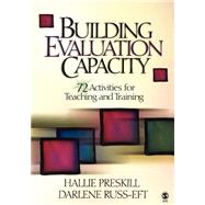 Building Evaluation Capacity : 72 Activities for Teaching and Training by Hallie Preskill, 9780761928102