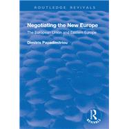 Negotiating the New Europe: The European Union and Eastern Europe by Papadimitriou,Dimitris, 9781138738102
