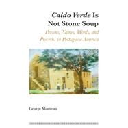 Caldo Verde Is Not Stone Soup by Monteiro, George, 9781433138102