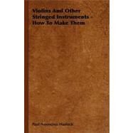 Violins and Other Stringed Instruments: How to Make Them by Hasluck, Paul Nooncree, 9781444648102