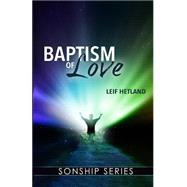 Baptism of Love by Hetland, Leif, 9781482648102