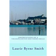 Observations of a Transplanted Southern Belle by Smith, Laurie Byrne, 9781502818102