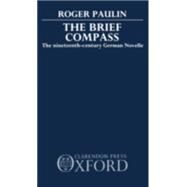 The Brief Compass The Nineteenth Century German Novelle by Paulin, Roger, 9780198158103