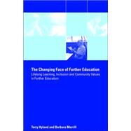 The Changing Face of Further Education: Lifelong Learning, Inclusion and Community Values in Further Education by Hyland,Terry, 9780415268103
