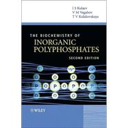 The Biochemistry of Inorganic Polyphosphates by Kulaev, Igor S.; Vagabov, Vladimir; Kulakovskaya, Tatiana, 9780470858103