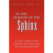 In the Shadow of the Sphinx : A New Look into the Bay of Pigs and Jfk Assassination by DURR DPA FRANK R, 9781425758103
