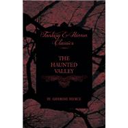 The Haunted Valley by Ambrose Bierce, 9781447468103