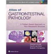 Atlas of Gastrointestinal Pathology A Pattern Based Approach to Non-Neoplastic Biopsies by Arnold, Christina; Lam-Himlin, Dora; Montgomery, Elizabeth A., 9781451188103
