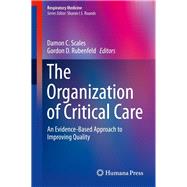 The Organization of Critical Care by Scales, Damon C.; Rubenfeld, Gordon D., 9781493908103