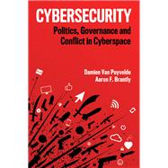 Cybersecurity Politics, Governance and Conflict in Cyberspace by Van Puyvelde, Damien; Brantly, Aaron F., 9781509528103