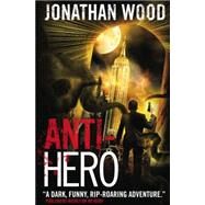 Anti-hero by Wood, Jonathan, 9781781168103