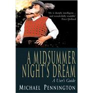 Midsummer Night's Dream : A User's Guide by Pennington, Michael, 9781854598103