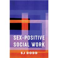 Sex-positive Social Work by Dodd, S. J., 9780231188104